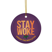 STAY WOKE Under The Mistletoe - Ceramic Ornament
