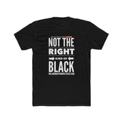 Not The Right Kind Of Black - Unisex Graphic Tee
