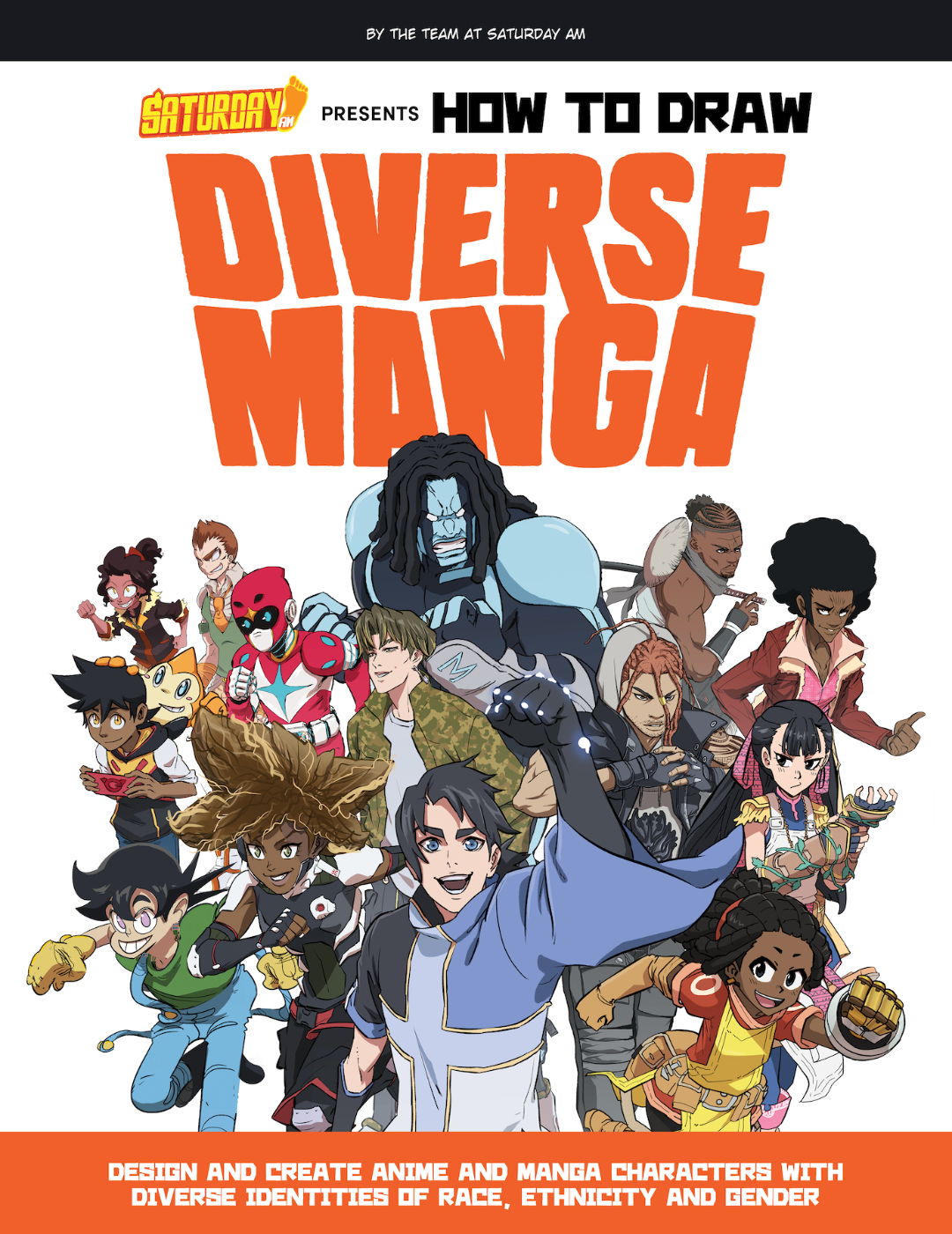 Saturday AM Presents HOW TO DRAW DIVERSE MANGA Design and Create Anime and Manga Characters with Diverse Identities of Race, Ethnicity, and Gender